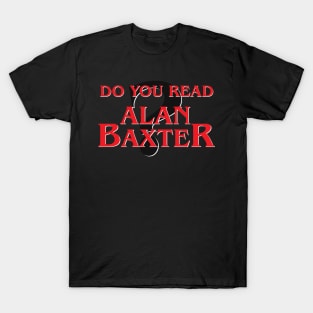 Do You Read Alan Baxter t-shirt T-Shirt